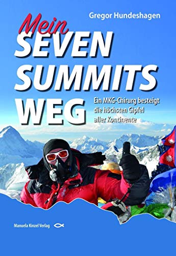 Mein SEVEN SUMMITS WEG: Ein MKG-Chirurg besteigt die höchsten Gipfel aller Kontinente von Kinzel, Manuela Verlagsgr